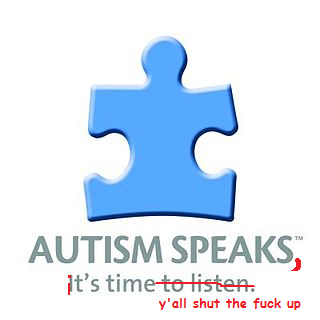 Autism Speaks, Shut Up Please